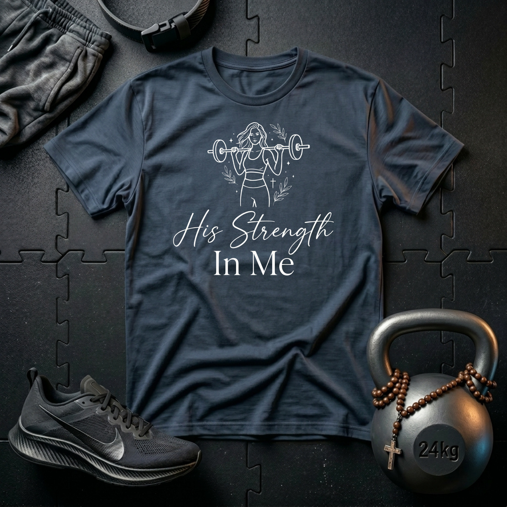 His Strength In Me T-Shirt