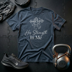 His Strength In Me T-Shirt