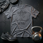 His Strength In Me T-Shirt