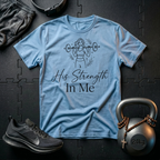 His Strength In Me T-Shirt