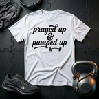 Prayed Up & Pumped Up T-Shirt